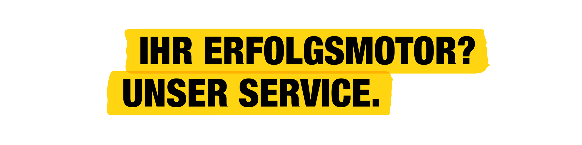 Ihr Erfolgsmotor? Unser Service.
